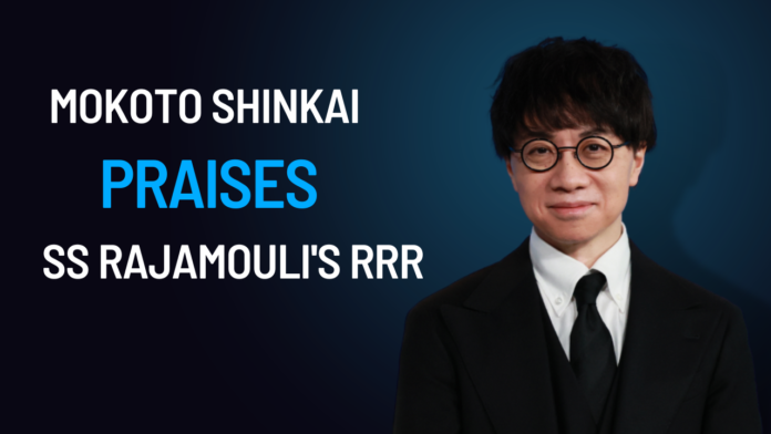 makoto shinaki praises RRR
